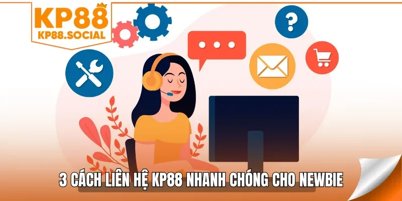 3 cách liên hệ KP88 nhanh chóng cho newbie