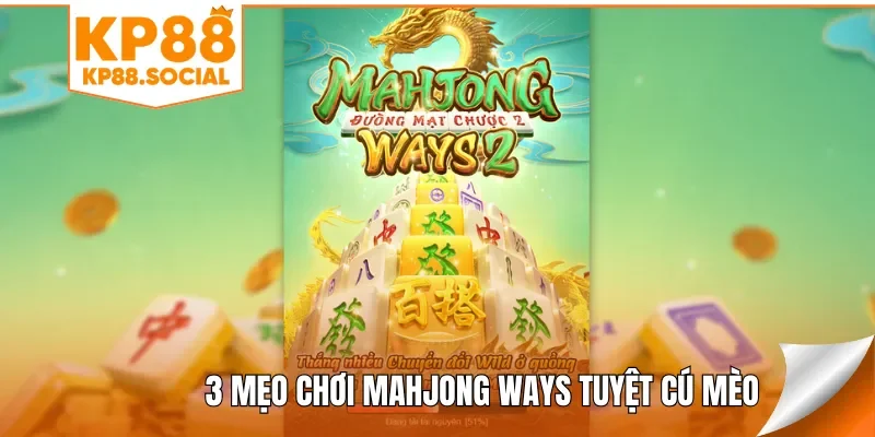3 mẹo chơi Mahjong Ways tuyệt cú mèo