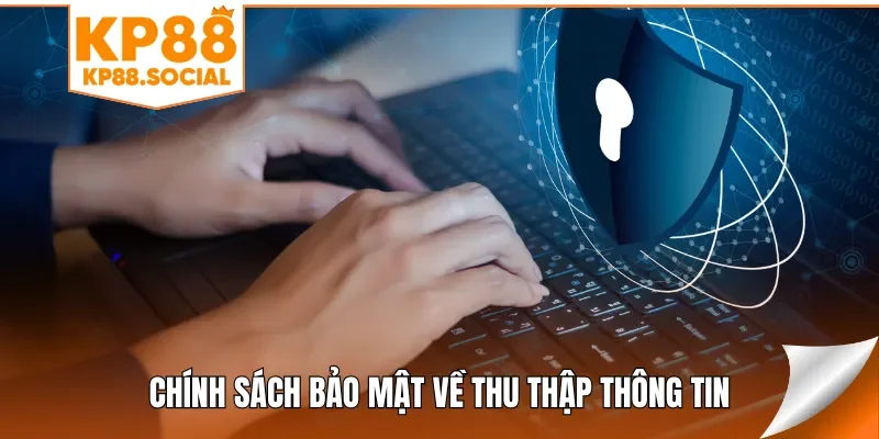 Chính sách bảo mật về thu thập thông tin