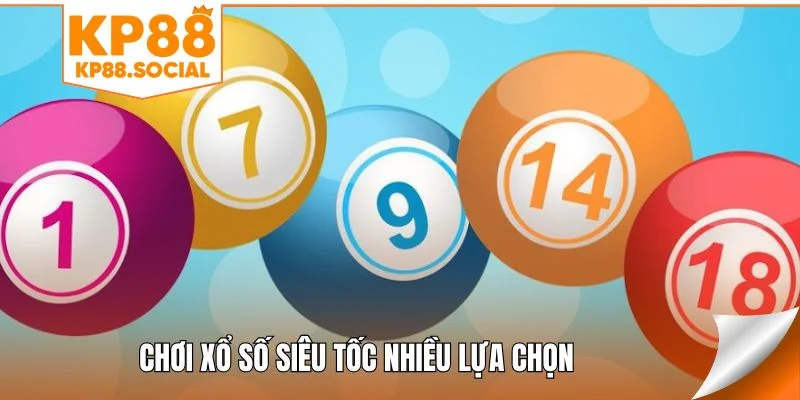 Chơi xổ số siêu tốc nhiều lựa chọn