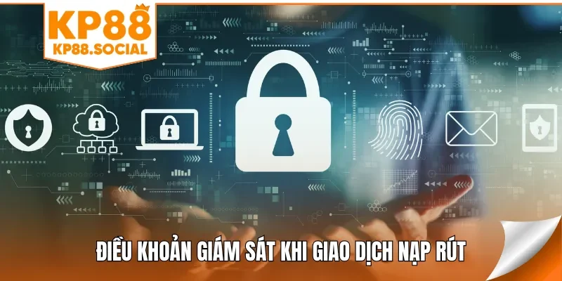 Điều khoản giám sát khi giao dịch nạp rút