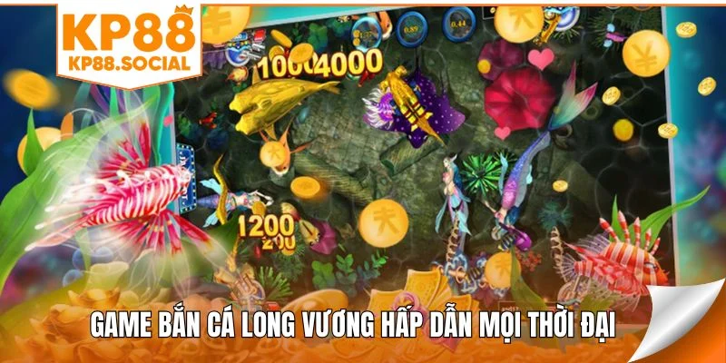 Game bắn cá Long Vương hấp dẫn mọi thời đại