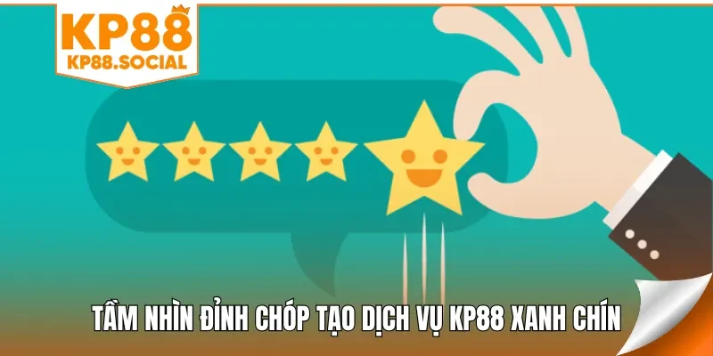 Tầm nhìn đỉnh chóp tạo dịch vụ KP88 xanh chín